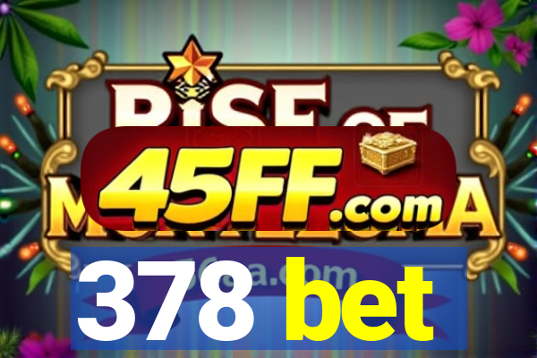 378 bet